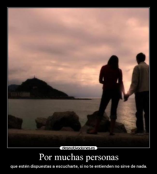 Por muchas personas - que estén dispuestas a escucharte, si no te entienden no sirve de nada.