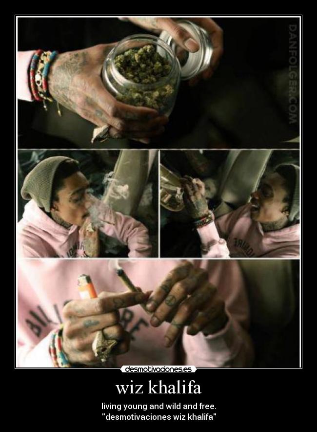 wiz khalifa - living young and wild and free.
desmotivaciones wiz khalifa