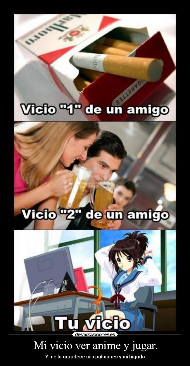 Mi vicio ver anime y jugar. -