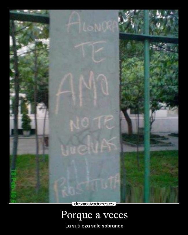 Porque a veces - La sutileza sale sobrando