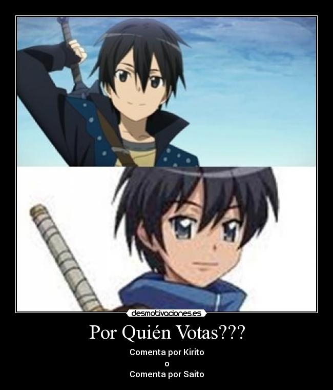 Por Quién Votas??? - Comenta por Kirito
o
Comenta por Saito