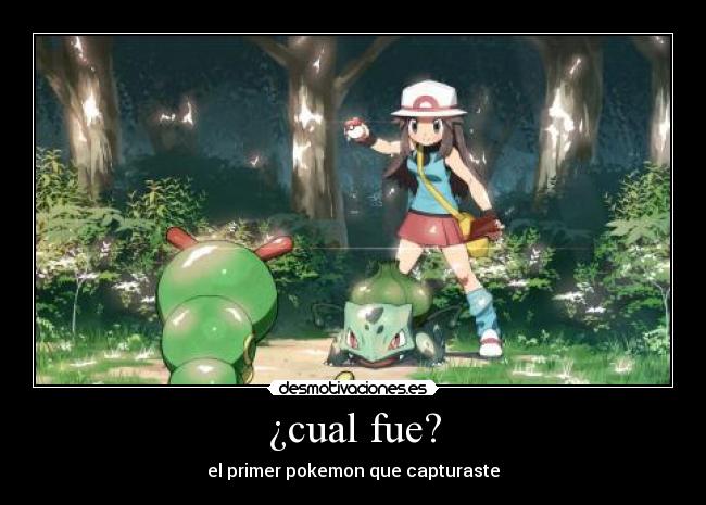 ¿cual fue? - el primer pokemon que capturaste