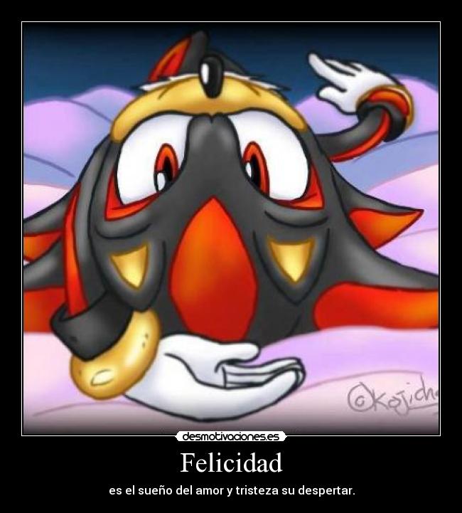 Felicidad - es el sueño del amor y tristeza su despertar.