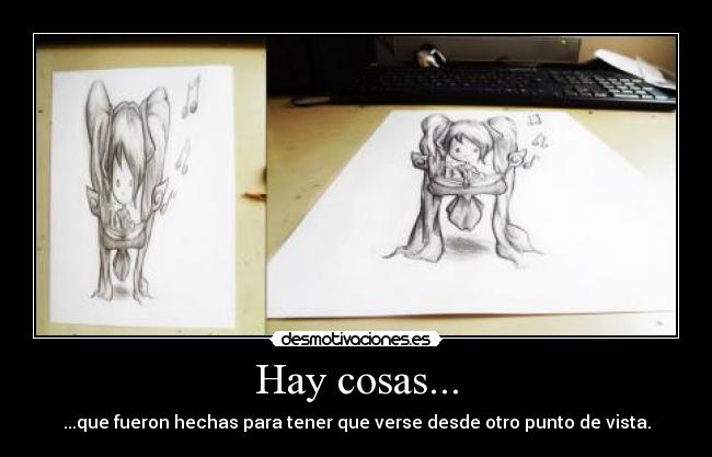 Hay cosas... - ...que fueron hechas para tener que verse desde otro punto de vista.