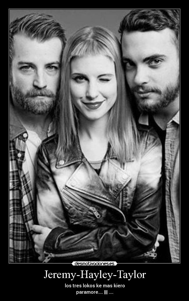 Jeremy-Hayley-Taylor - los tres lokos ke mas kiero
paramore.... ||| ....