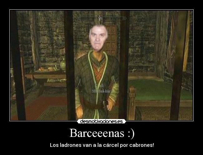 Barceeenas :) - Los ladrones van a la cárcel por cabrones!