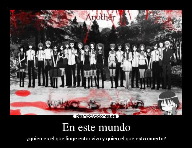En este mundo - ¿quien es el que finge estar vivo y quien el que esta muerto?