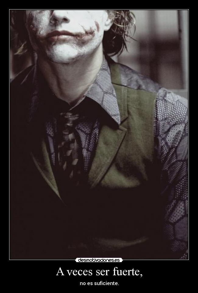 A veces ser fuerte, - no es suficiente.