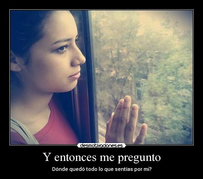 Y entonces me pregunto -