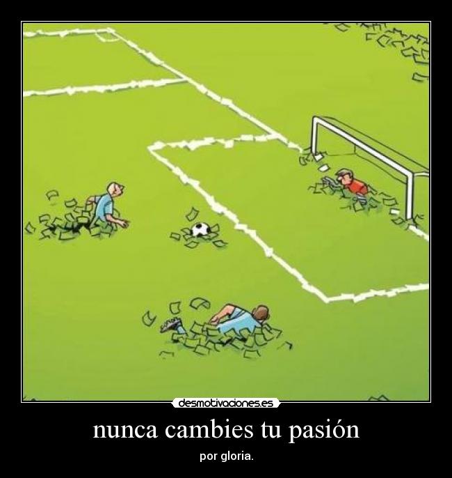 nunca cambies tu pasión - por gloria.