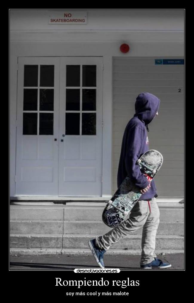 Rompiendo reglas - soy más cool y más malote