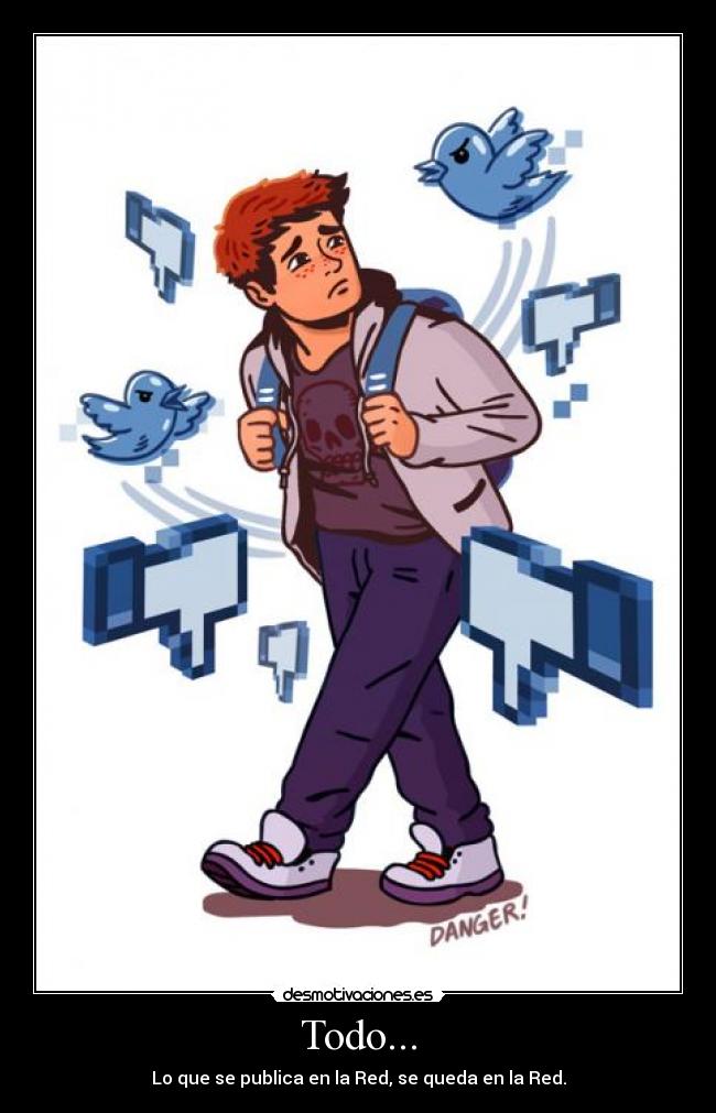 Todo... - Lo que se publica en la Red, se queda en la Red.