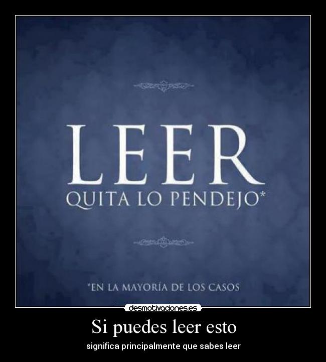 Si puedes leer esto - significa principalmente que sabes leer
