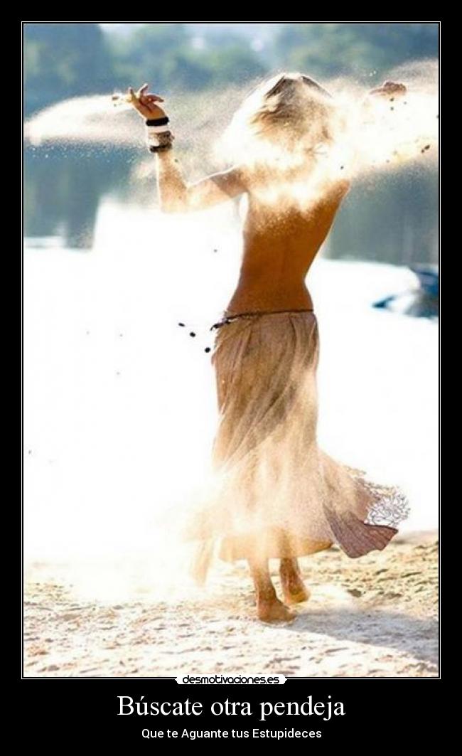 Búscate otra pendeja - 