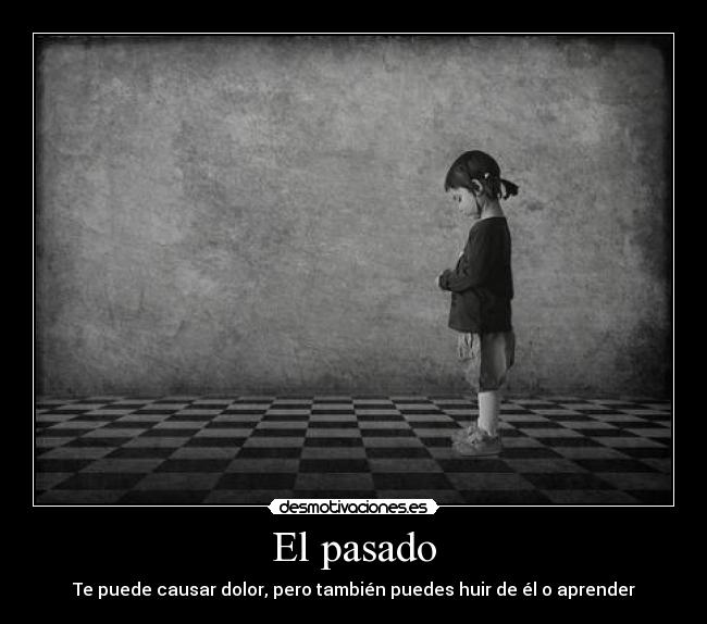 carteles pasado todo dano que algunos sufrimos sabiduria eterna desmotivaciones