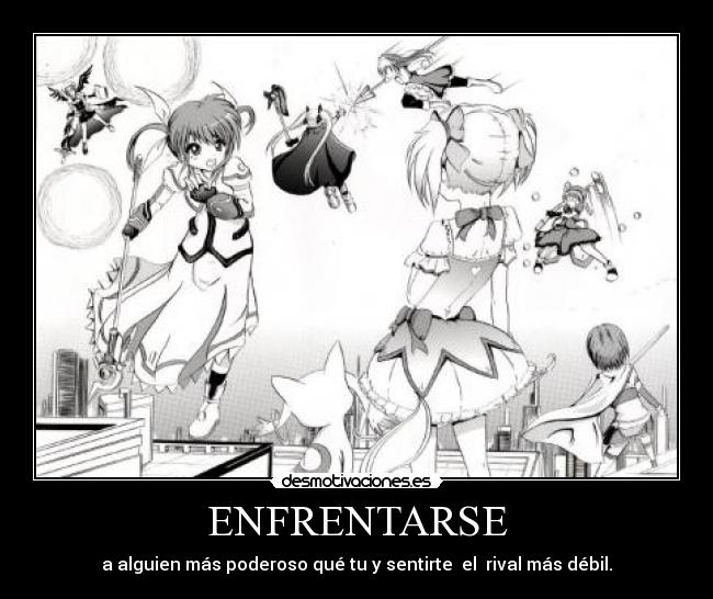 ENFRENTARSE - a alguien más poderoso qué tu y sentirte el rival más débil.