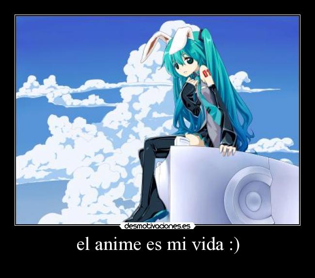 el anime es mi vida :) - 