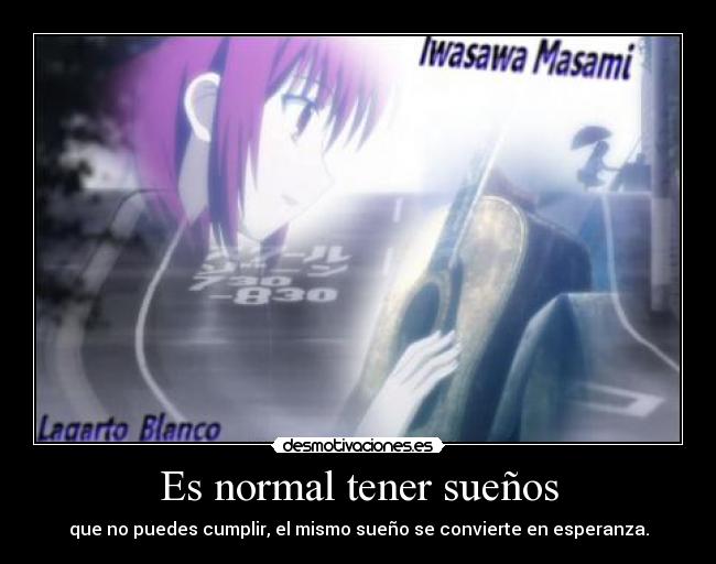 Es normal tener sueños - que no puedes cumplir, el mismo sueño se convierte en esperanza.