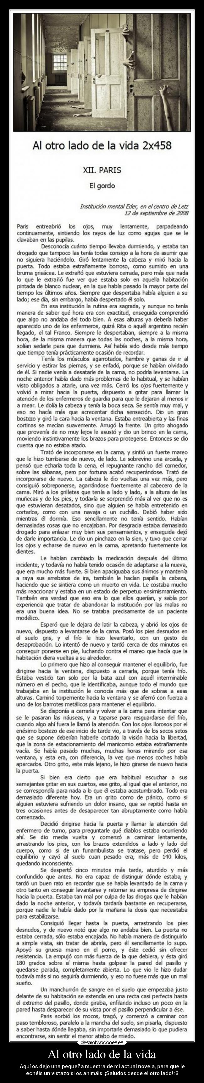 Al otro lado de la vida - Aquí os dejo una pequeña muestra de mi actual novela, para que le
echéis un vistazo si os animáis. ¡Saludos desde el otro lado! :3