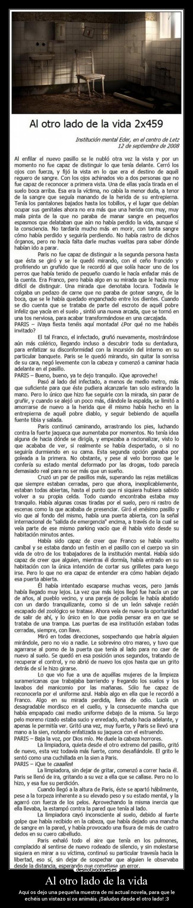 Al otro lado de la vida - Aquí os dejo una pequeña muestra de mi actual novela, para que le
echéis un vistazo si os animáis. ¡Saludos desde el otro lado! :3