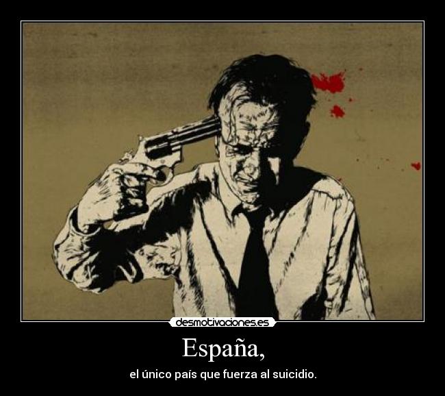 España, - el único país que fuerza al suicidio.