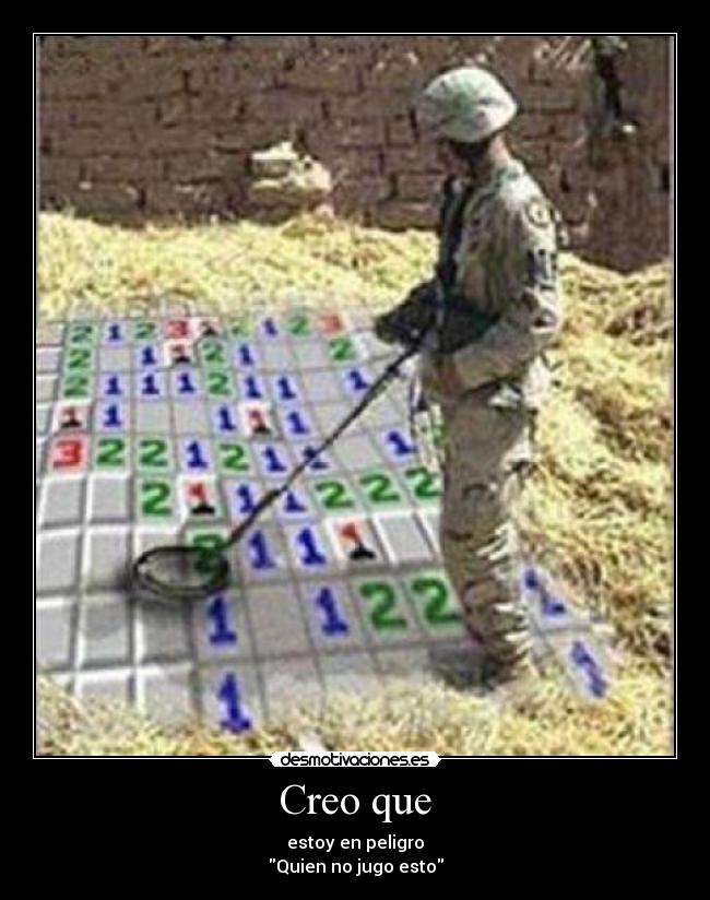 Creo que - estoy en peligro
Quien no jugo esto