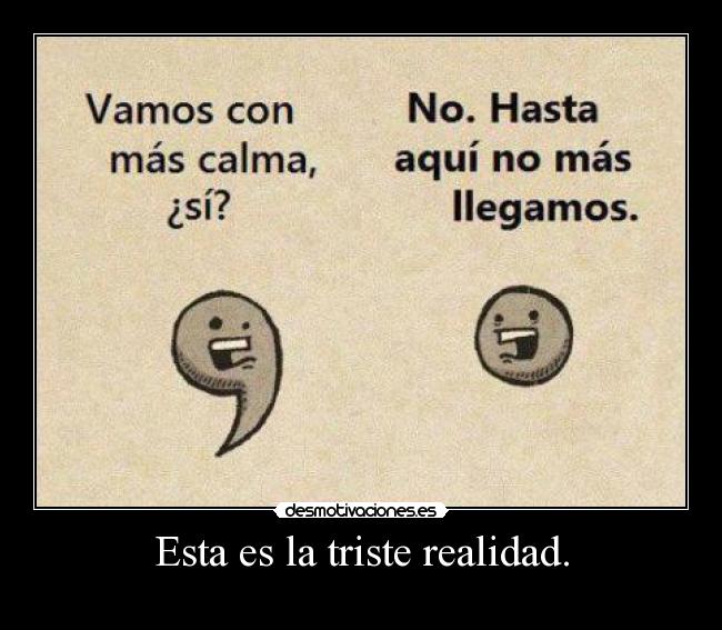 Esta es la triste realidad. -