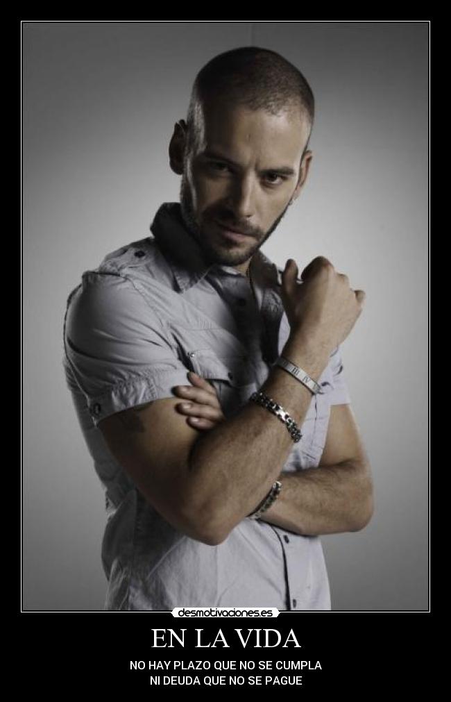 EN LA VIDA - NO HAY PLAZO QUE NO SE CUMPLA
NI DEUDA QUE NO SE PAGUE