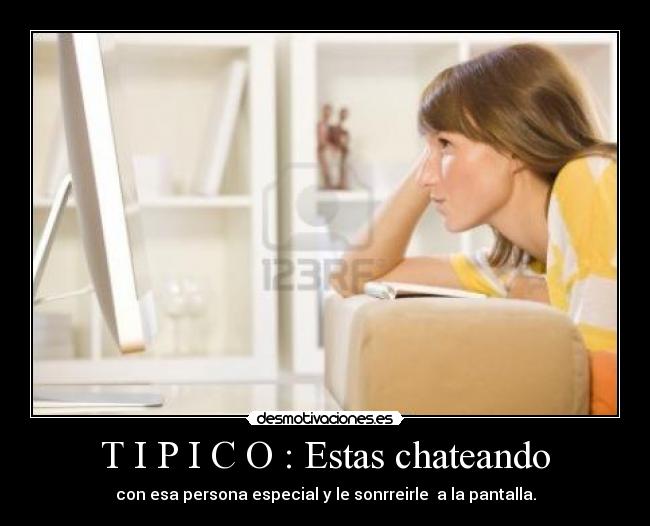 T I P I C O : Estas chateando -