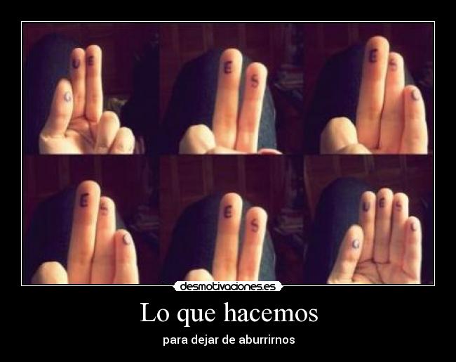 Lo que hacemos - para dejar de aburrirnos