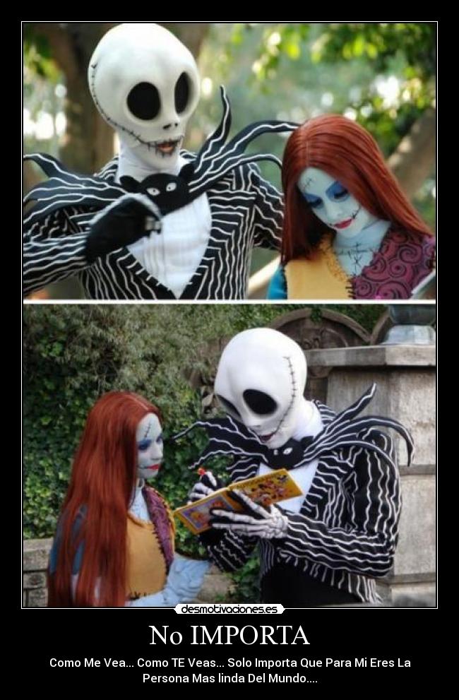 No IMPORTA - Como Me Vea... Como TE Veas... Solo Importa Que Para Mi Eres La
Persona Mas linda Del Mundo....