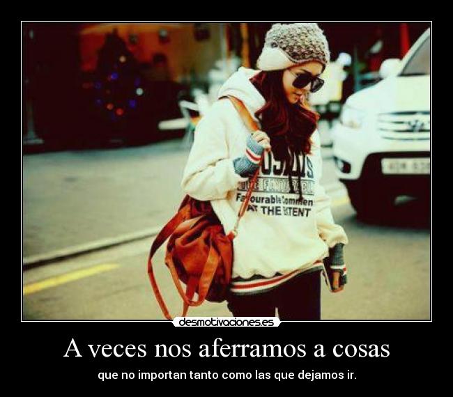 A veces nos aferramos a cosas -