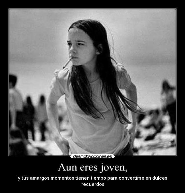 Aun eres joven, - 