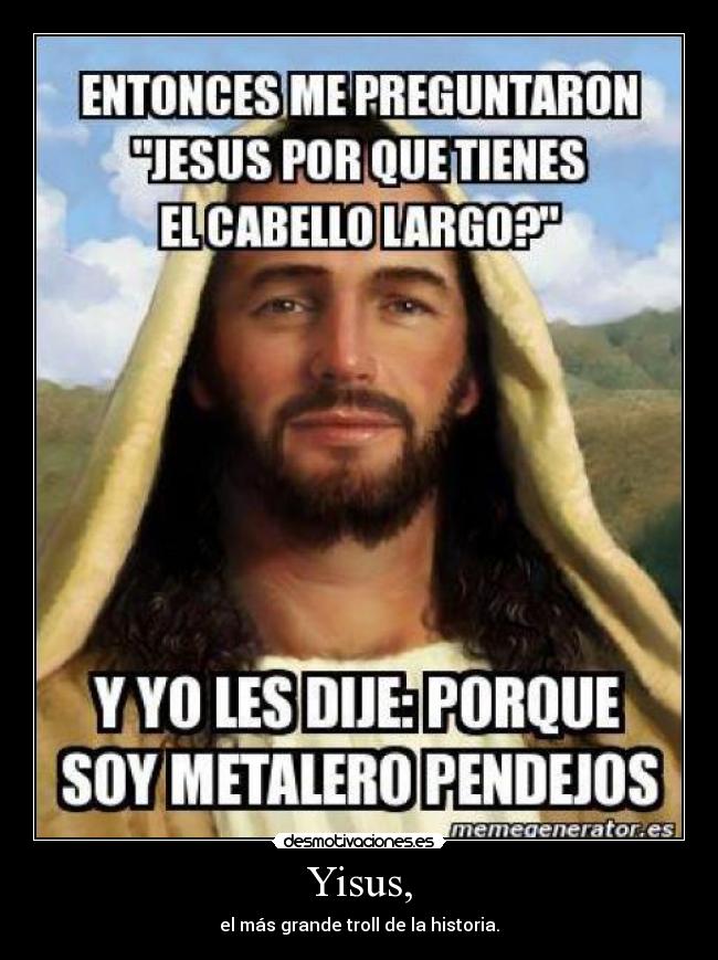 Yisus, - el más grande troll de la historia.