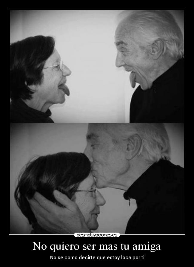 No quiero ser mas tu amiga - No se como decirte que estoy loca por ti