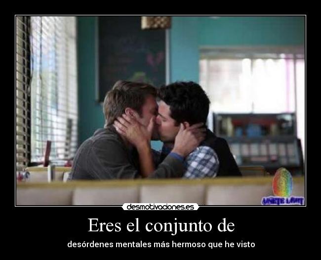 Eres el conjunto de - desórdenes mentales más hermoso que he visto