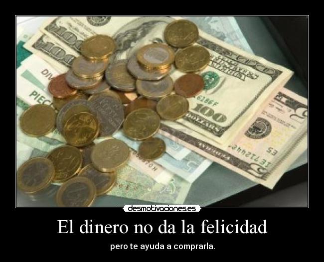 El dinero no da la felicidad - 