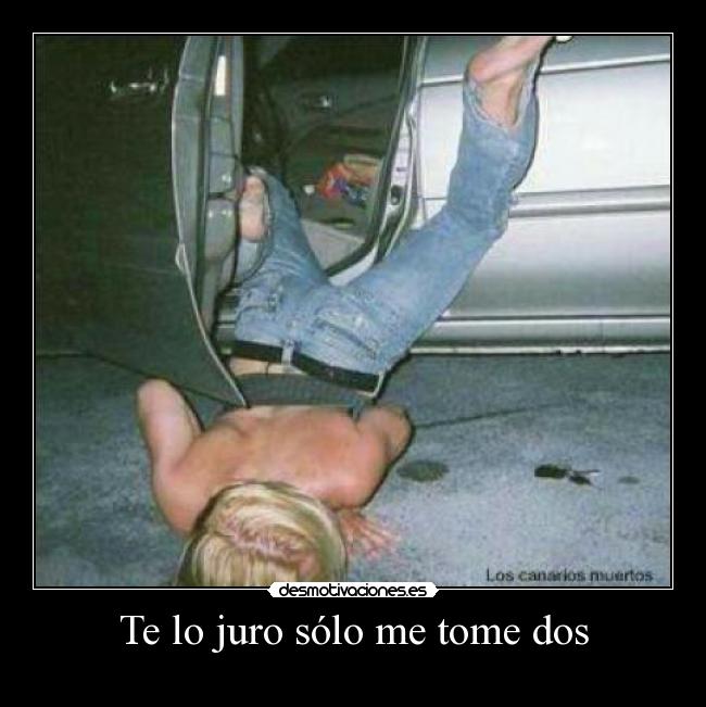Te lo juro sólo me tome dos -