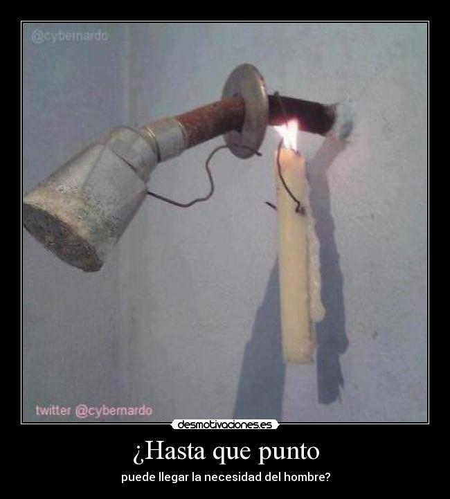 ¿Hasta que punto - puede llegar la necesidad del hombre?