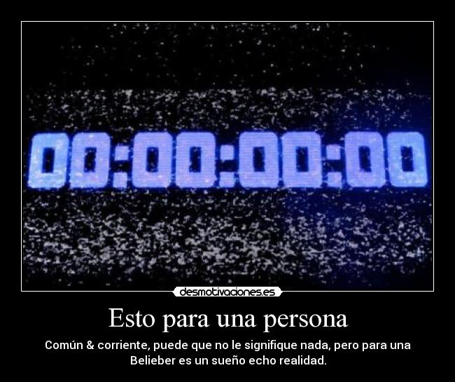 Esto para una persona - Común & corriente, puede que no le signifique nada, pero para una
Belieber es un sueño echo realidad.