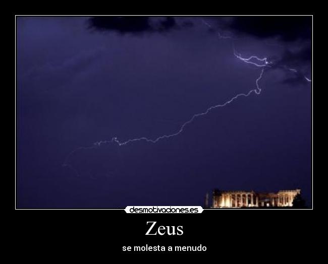 Zeus - se molesta a menudo