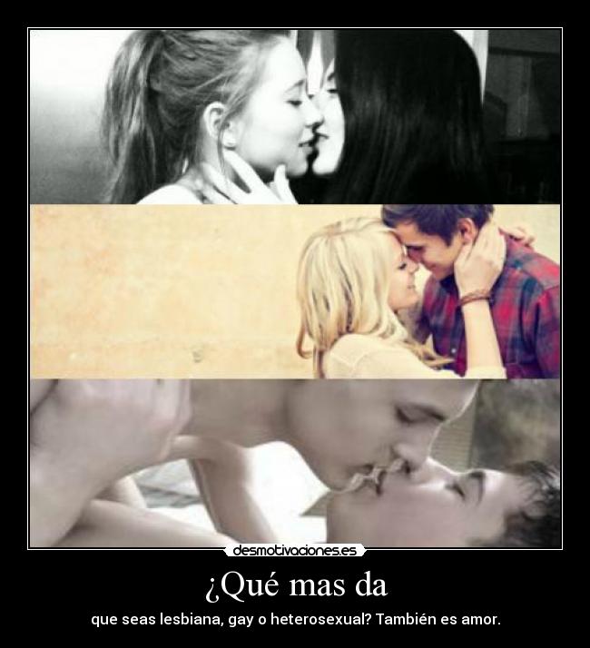 ¿Qué mas da - que seas lesbiana, gay o heterosexual? También es amor.