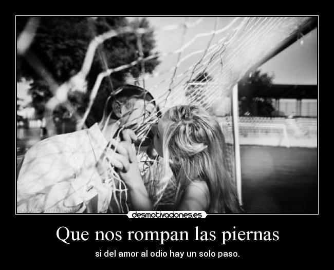 Que nos rompan las piernas -