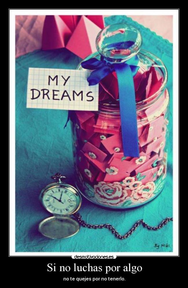 Si no luchas por algo - no te quejes por no tenerlo.