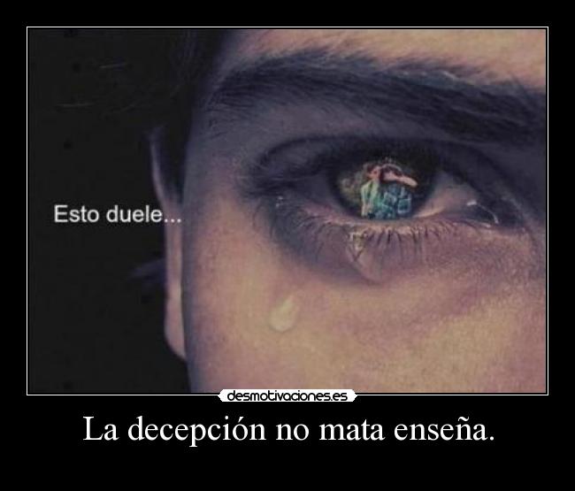 La decepción no mata enseña. -