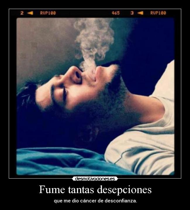 Fume tantas desepciones -