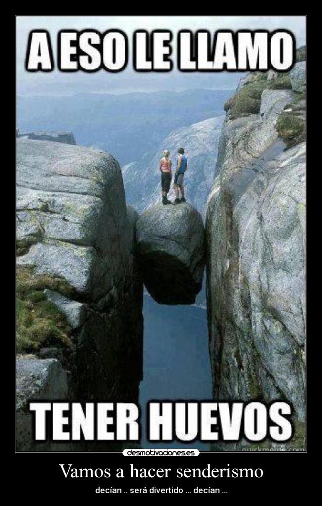 Vamos a hacer senderismo - decían .. será divertido ... decían ...