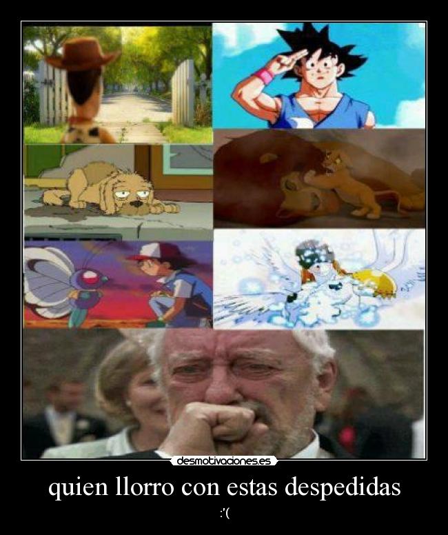 quien llorro con estas despedidas - :(