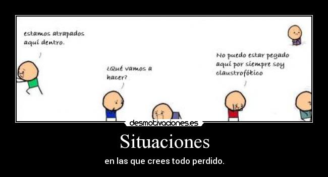 Situaciones - en las que crees todo perdido.