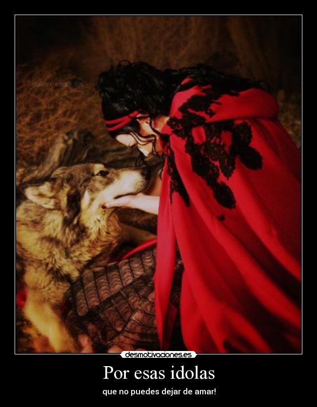 Por esas idolas - que no puedes dejar de amar!